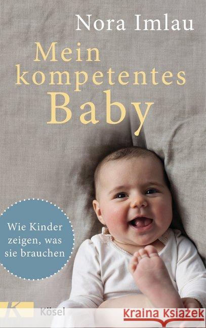 Mein kompetentes Baby : Wie Kinder von Anfang an zeigen, was sie brauchen Imlau, Nora 9783466310678 Kösel - książka