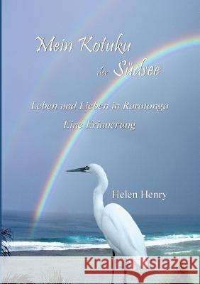 Mein Kotuku der Südsee: Leben und lieben auf Rarotonga. Eine Erinnerung Helen Henry 9783741283529 Books on Demand - książka