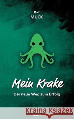 Mein Krake: Der neue Weg zum Erfolg Rolf Muck 9783991318170 Novum Pro - książka