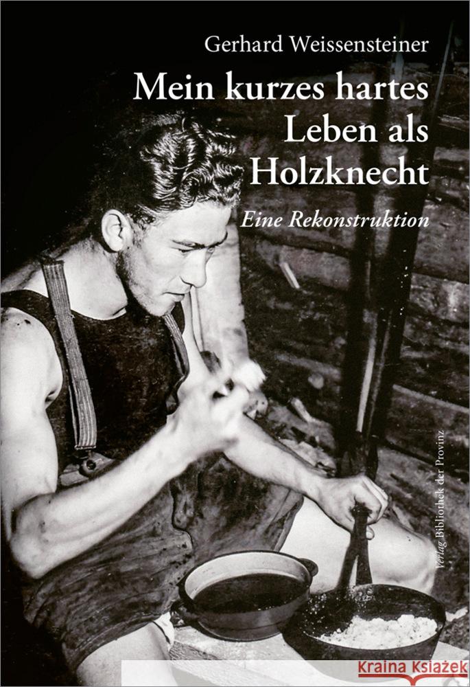 Mein kurzes hartes Leben als Holzknecht Weissensteiner, Gerhard 9783991261353 Bibliothek der Provinz - książka