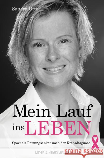 Mein Lauf ins Leben : Sport als Rettungsanker nach der Krebsdiagnose Otto, Sandra 9783840376085 Meyer & Meyer Sport - książka