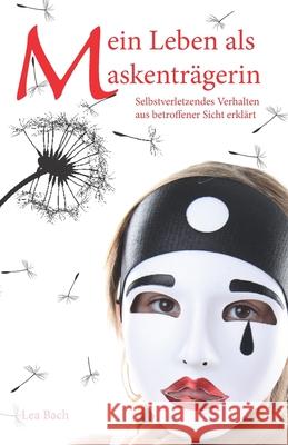 Mein Leben als Maskenträgerin: Selbstverletzendes Verhalten aus betroffener Sicht erklärt Bach, Lea 9783861967002 Papierfresserchens MTM-Verlag - książka