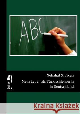 Mein Leben als Türkischlehrerin in Deutschland Nebahat S Ercan 9783741282799 Books on Demand - książka