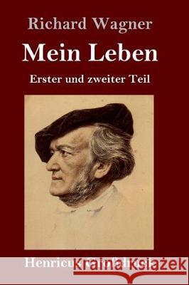 Mein Leben (Großdruck): Erster und zweiter Teil Richard Wagner 9783847827337 Henricus - książka