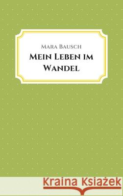 Mein Leben im Wandel Mara Bausch 9783347398801 Tredition Gmbh - książka