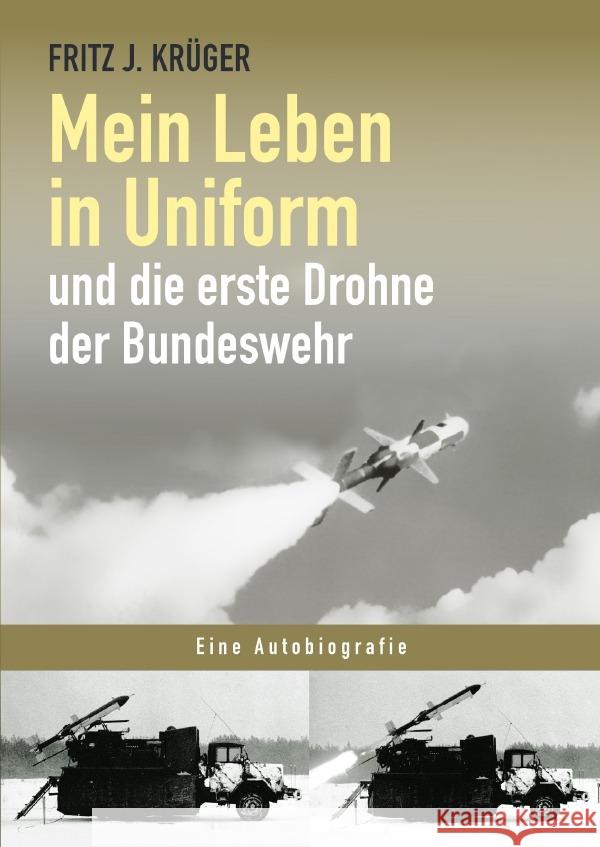 Mein Leben in Uniform und die erste Drohne der Bundeswehr Krüger, Fritz J. 9783759866318 epubli - książka