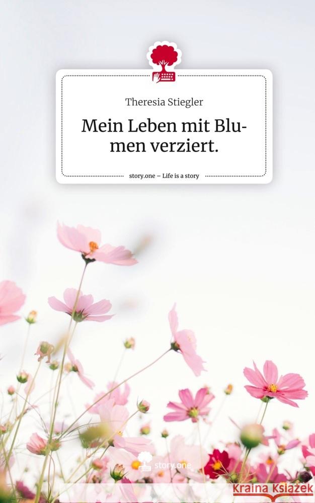 Mein Leben mit Blumen verziert.. Life is a Story - story.one Stiegler, Theresia 9783710853999 story.one publishing - książka