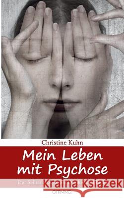 Mein Leben mit Psychose: Der Seiltanz zwischen Dunkel und Licht Kuhn, Christine 9783958940161 Omnino Verlag - książka