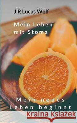 Mein Leben mit Stoma: Mein neues Leben beginnt Wolf, J. R. Lucas 9783749432233 Books on Demand - książka