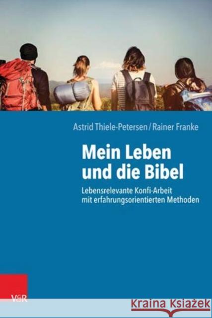 Mein Leben und die Bibel : Lebensrelevante Konfi-Arbeit mit erfahrungsorientierten Methoden Rainer Franke Astrid Thiele-Petersen 9783525624456 Vandenhoeck and Ruprecht - książka