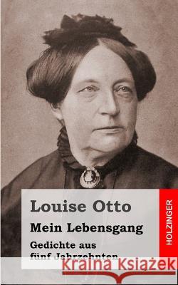 Mein Lebensgang: Gedichte aus fünf Jahrzehnten Otto, Louise 9781482656343 Createspace - książka
