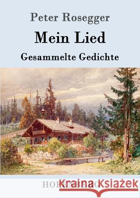 Mein Lied: Gesammelte Gedichte Peter Rosegger 9783743704503 Hofenberg - książka