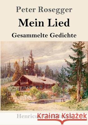 Mein Lied (Großdruck): Gesammelte Gedichte Peter Rosegger 9783847827146 Henricus - książka