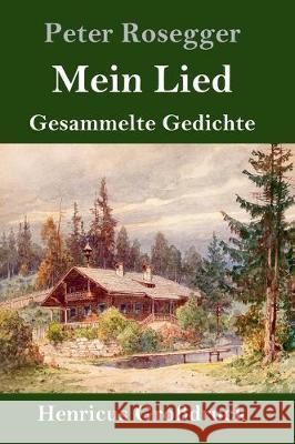 Mein Lied (Großdruck): Gesammelte Gedichte Rosegger, Peter 9783847827153 Henricus - książka