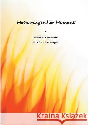 Mein magischer Moment - Fußball und Kabbalah Rudolf Damberger 9783741225147 Books on Demand - książka