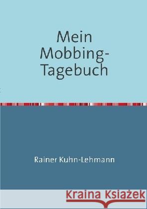 Mein Mobbing-Tagebuch Kuhn-Lehmann, Rainer 9783741856082 epubli - książka