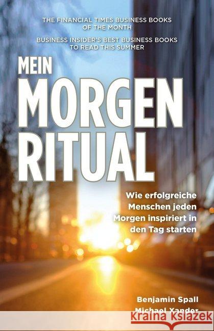 Mein Morgen-Ritual : Wie erfolgreiche Menschen jeden Morgen inspiriert in den Tag starten Spall, Benjamin; Xander, Michael 9783959721424 FinanzBuch Verlag - książka