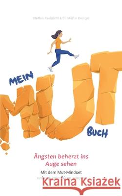 Mein Mutbuch: Ängsten beherzt ins Auge sehen: Mit dem Mut-Mindset unbequeme Wege wagen Raebricht, Steffen 9783751981200 Books on Demand - książka