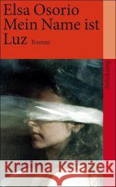 Mein Name ist Luz : Roman Osorio, Elsa Barckhausen-Canale, Christiane  9783518459188 Suhrkamp - książka