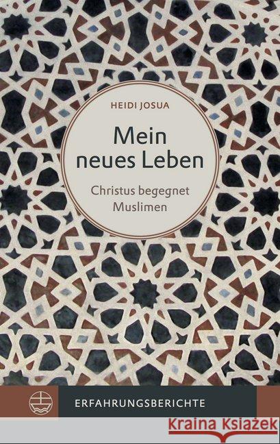 Mein neues Leben : Christus begegnet Muslimen. Erfahrungsberichte Josua, Heidi 9783374050215 Evangelische Verlagsanstalt - książka