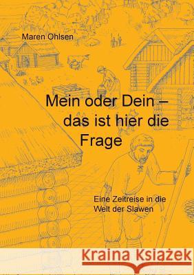 Mein oder Dein - das ist hier die Frage: Eine Zeitreise in die Welt der Slawen Ohlsen, Maren 9783738601985 Books on Demand - książka