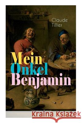 Mein Onkel Benjamin (Abenteuer-Roman): Eine turbulente Kom�die Claude Tillier, Rudolf G Binding 9788026887713 e-artnow - książka