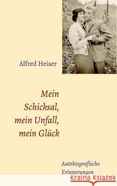 Mein Schicksal, mein Unfall, mein Glück: Autobiografische Erinnerungen Heiser, Alfred 9783749792580 Tredition Gmbh - książka