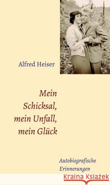 Mein Schicksal, mein Unfall, mein Glück: Autobiografische Erinnerungen Heiser, Alfred 9783749792597 Tredition Gmbh - książka