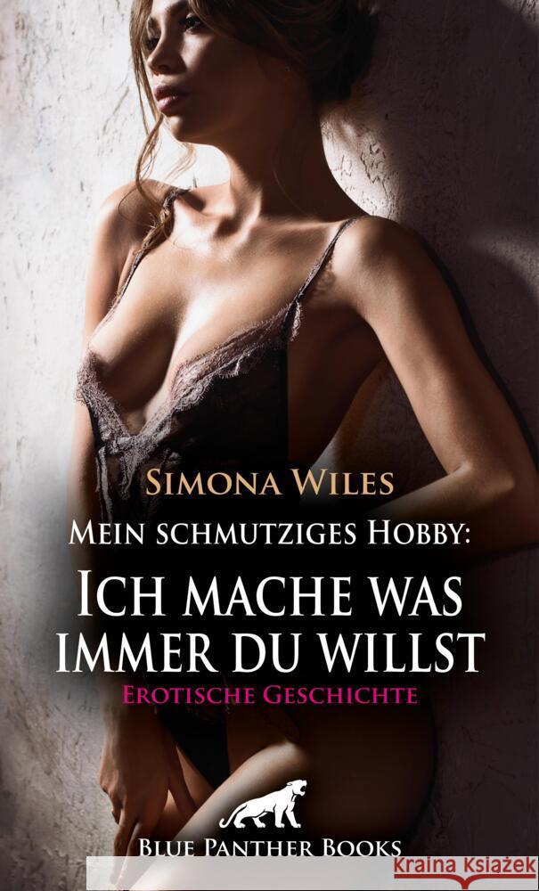 Mein schmutziges Hobby: Ich mache was immer du willst | Erotische Geschichte + 1 weitere Geschichte Wiles, Simona 9783756150342 blue panther books - książka