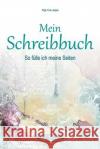 Mein Schreibbuch: So fülle ich meine Seiten - Motivation für dein Leben Sati, Verena 9783950421392 978-3-9504213