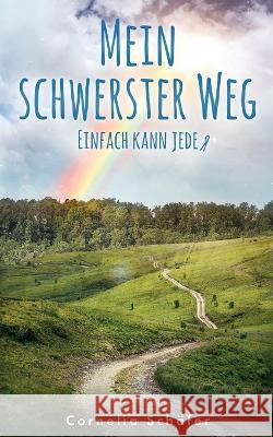 Mein schwerster Weg: Einfach kann jeder Cornelia Sch?fer 9783756873883 Books on Demand - książka