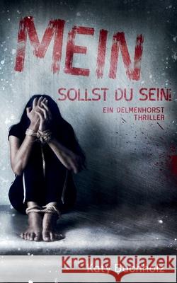 Mein sollst du sein!: Ein Delmenhorst Thriller Buchholz, Katy 9783740763985 Twentysix - książka