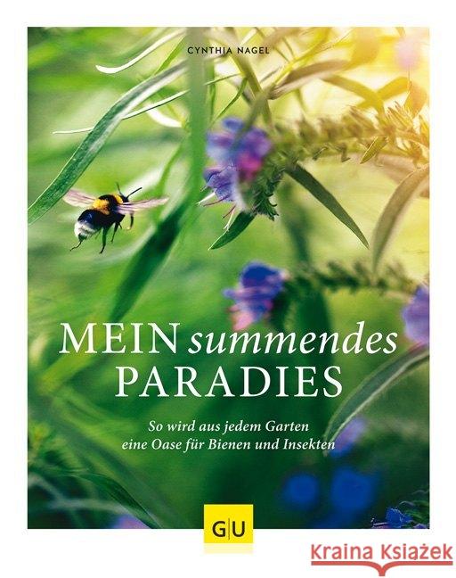 Mein summendes Paradies : So wird aus jedem Garten ein Oase für Bienen und Insekten Nagel, Cynthia 9783833868702 Gräfe & Unzer - książka