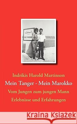 Mein Tanger Mein Marokko: Vom Jungen zum jungen Mann Martinson, Indrikis Harold 9783833488726 Bod - książka