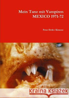 Mein Tanz mit Vampiren MEXICO 1971-72 Peter Detlev Kirmsse 9781291686067 Lulu.com - książka
