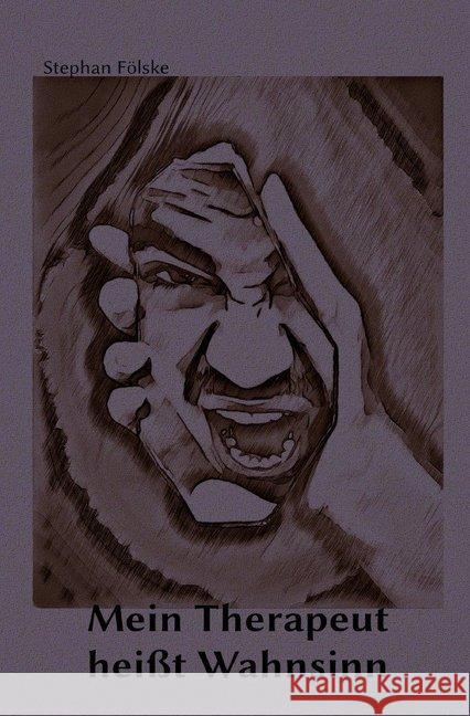 Mein Therapeut heißt Wahnsinn Fölske, Stephan 9783748510413 epubli - książka