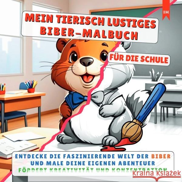 MEIN TIERISCH LUSTIGES BIBER-MALBUCH - Für die kleinen, kreativen Künstler in der Grundschule Lorek, Luisa 9783819049262 epubli - książka