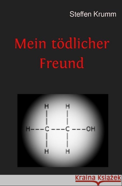 Mein tödlicher Freund : Die chaotische Reise eines Alkoholikers Krumm, Steffen 9783748545248 epubli - książka
