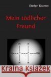 Mein tödlicher Freund : Die chaotische Reise eines Alkoholikers Krumm, Steffen 9783748545248 epubli