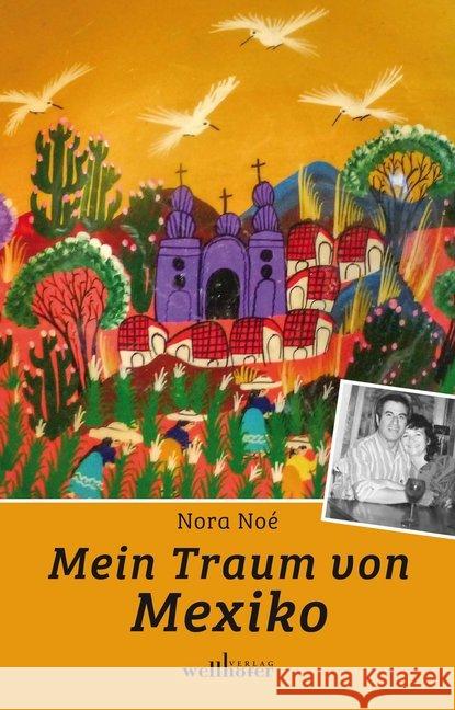 Mein Traum von Mexiko : Biografischer Roman Noé, Nora 9783954282142 Wellhöfer Verlag - książka