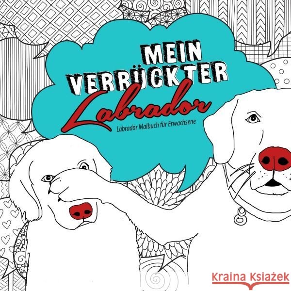 Mein verrückter Labrador Malbuch für Erwachsene Publishing, Monsoon, Grafik, Musterstück 9783758416491 epubli - książka