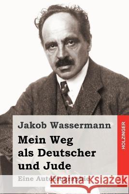 Mein Weg als Deutscher und Jude Wassermann, Jakob 9781508747550 Createspace - książka