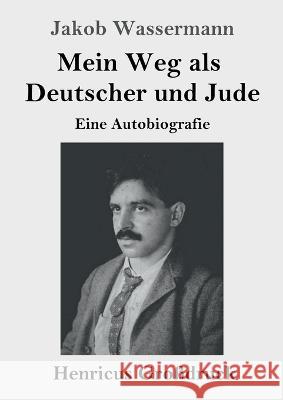 Mein Weg als Deutscher und Jude (Grossdruck): Eine Autobiografie Jakob Wassermann   9783847855682 Henricus - książka