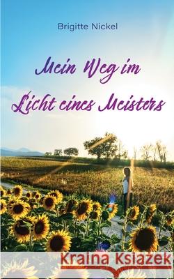 Mein Weg im Licht eines Meisters Brigitte Nickel 9783347365933 Tredition Gmbh - książka