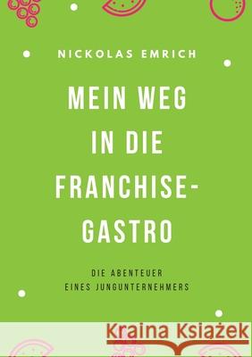 Mein Weg in die Franchise-Gastro: Die Abenteuer eines Jungunternehmers Nickolas Emrich 9783347678613 Tredition Gmbh - książka