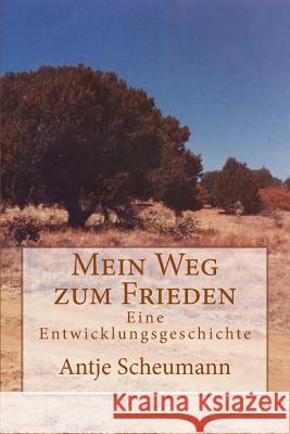 Mein Weg zum Frieden: Eine Entwicklungsgeschichte Scheumann, Antje 9781518718717 Createspace Independent Publishing Platform - książka