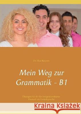 Mein Weg zur Grammatik - B1: Übungen A2-B1 für Integrationskurse, Deutsch als Fremdsprache Kozyrev, Illya 9783752866186 Books on Demand - książka