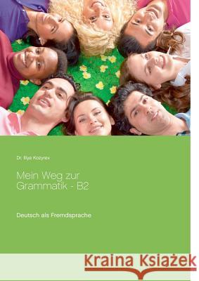 Mein Weg zur Grammatik - B2: Deutsch als Fremdsprache, Übungen zur Grammatik B2 Illya Kozyrev 9783749435050 Books on Demand - książka