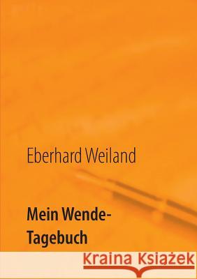 Mein Wende-Tagebuch Eberhard Weiland 9783732272822 Books on Demand - książka