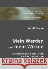 Mein Werden und mein Wirken : Erinnerungen eines alten Berliner Gelehrten. Hrsg. v. Esther von Krosigk Erman, Adolf 9783836413381 VDM Verlag Dr. Müller - książka